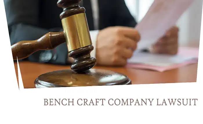 Bench Craft Company Lawsuit: Understanding Legal Challenges and Implications